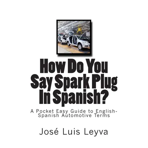 How Do You Say Spark Plug In Spanish?: A Pocket Easy Guide to English-Spanish Automotive Terms - Paperback