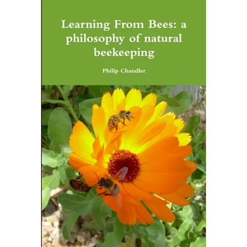 Learning From Bees: A Philosophy Of Natural Beekeeping - Paperback