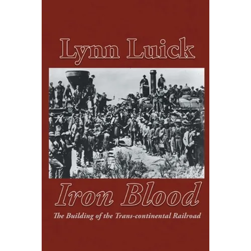 Iron Blood: The Building of the Trans-continental Railroad - Paperback