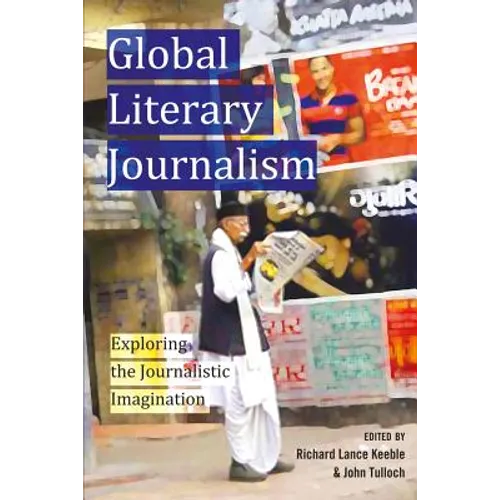 Global Literary Journalism: Exploring the Journalistic Imagination - Paperback