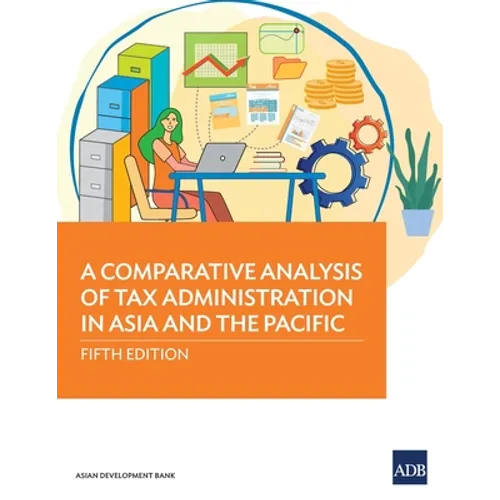 A Comparative Analysis of Tax Administration in Asia and the Pacific: Fifth Edition - Paperback