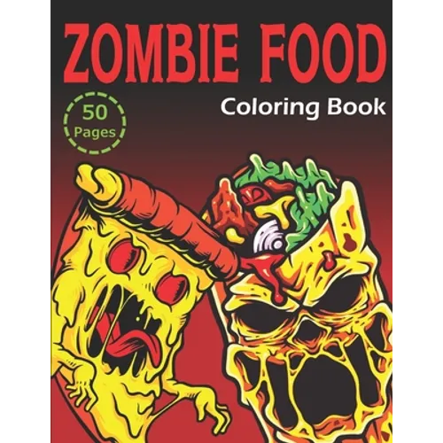 Zombie Food Coloring Book: 50 Unique Coloring Pages (for Adults and Kids) - Paperback