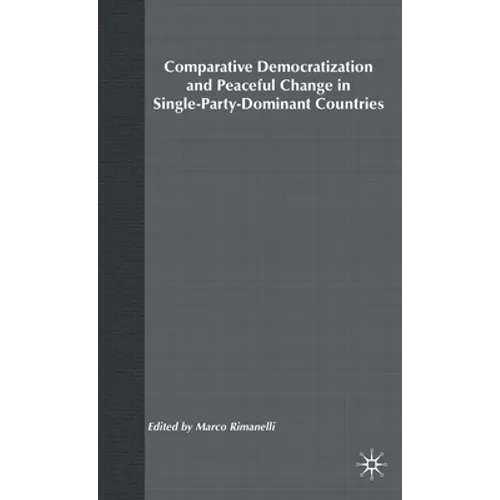 Comparative Democratization and Peaceful Change in Single-Party-Dominant Countri - Hardcover