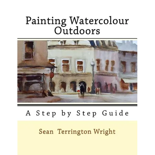 Painting Watercolour Outdoors: Capturing Light, Atmosphere and Mood - Paperback