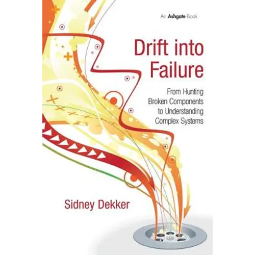 Drift into Failure: From Hunting Broken Components to Understanding Complex Systems - Paperback