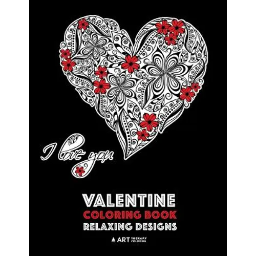 Valentine Coloring Book: Relaxing Designs: Happy Valentine's Day! Detailed Hearts To Say I Love You; Anti-Stress Complex Patterns For Relaxation - Paperback