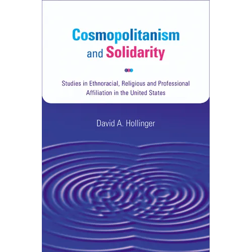 Cosmopolitanism and Solidarity: Studies in Ethnoracial, Religious, and Professional Affiliation in the United States - Hardcover