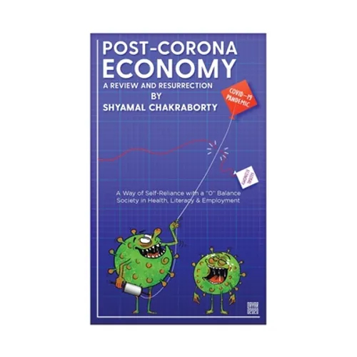 Post-Corona Economy: a Review and Resurrection: A Way of Self-Reliance with a "0" Balance Society in Health, Literacy & Employment - Hardcover