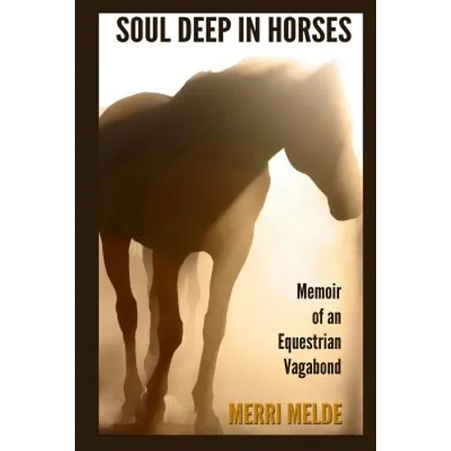 Soul Deep in Horses: Memoir of an Equestrian Vagabond - Paperback