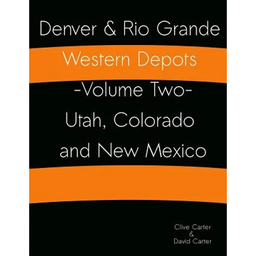 Denver & Rio Grande Western Depots -Volume Two- Utah, Colorado and New Mexico: Denver & Rio Grande Western Depots -Volume Two- Utah, Colorado and New - Paperback