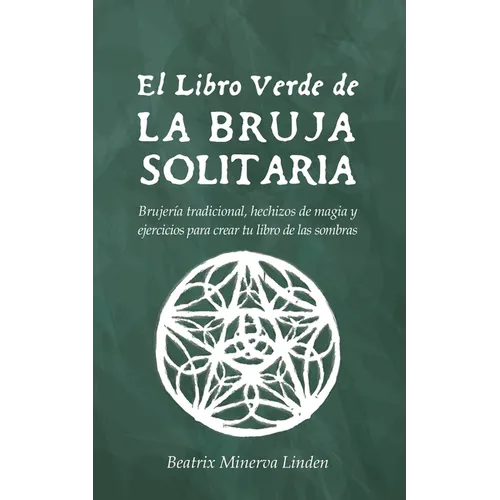 El Libro Verde De La Bruja Solitaria: Brujería tradicional, hechizos de magia y ejercicios para crear tu libro de las sombras - Paperback
