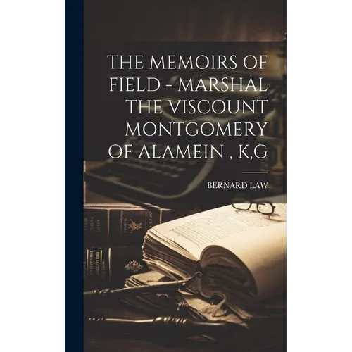 The Memoirs of Field - Marshal the Viscount Montgomery of Alamein, K, G - Hardcover