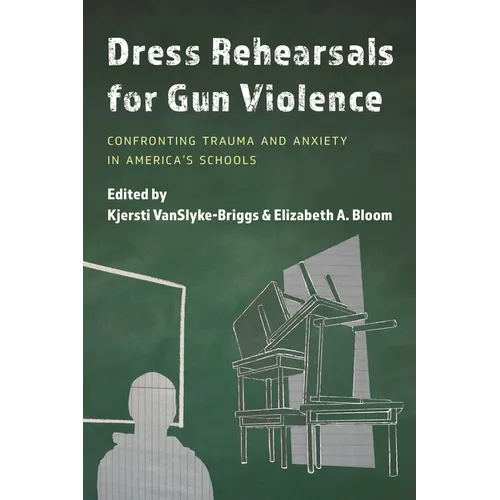 Dress Rehearsals for Gun Violence: Confronting Trauma and Anxiety in America's Schools - Paperback