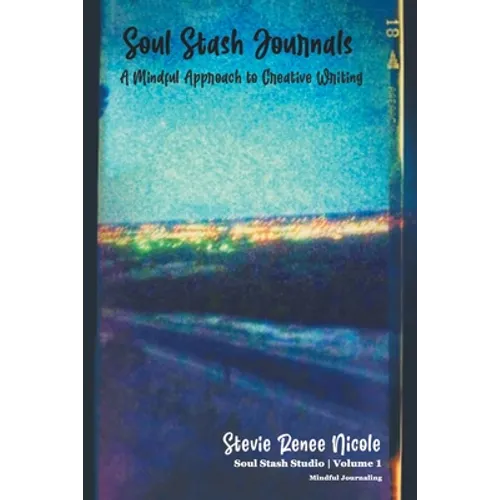 Soul Stash Journals: A Mindful Approach to Creative Writing - Paperback
