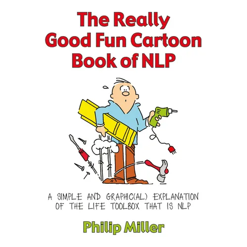 The Really Good Fun Cartoon Book of Nlp: A Simple and Graphic(al) Explanation of the Life Toolbox That Is Nlp - Paperback