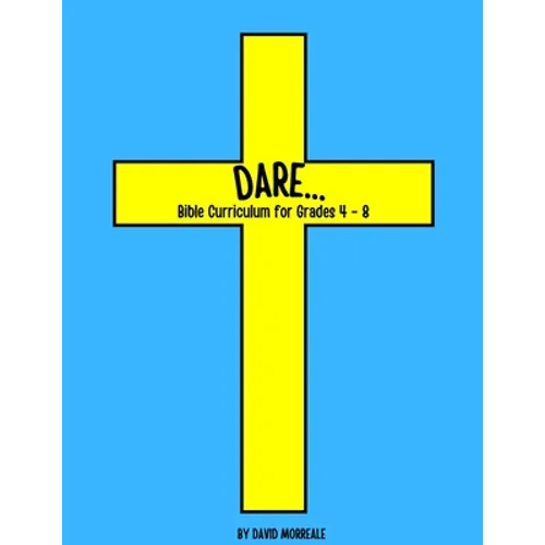 Dare...: Bible Curriculum for Grades 4-8: Christian Summer Camp Lessons; Sunday School Ideas; Bible Lessons for Elementary Kids; Teaching God's Love - Paperback