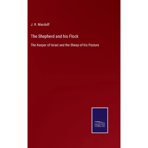 The Shepherd and his Flock: The Keeper of Israel and the Sheep of his Pasture - Hardcover