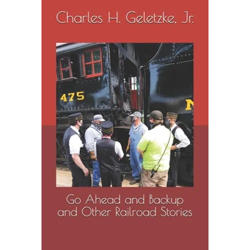 Go Ahead and Backup and Other Railroad Stories - Paperback