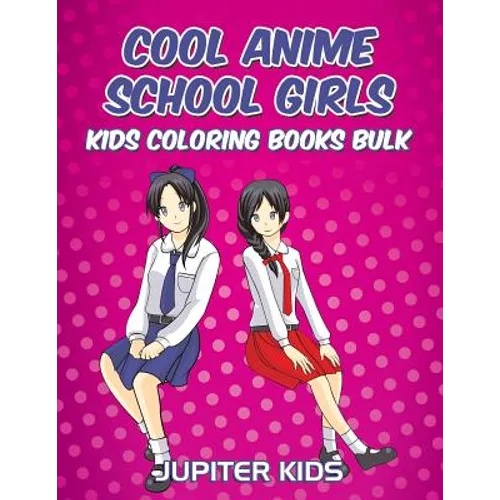 Cool Anime School Girls: Kids Coloring Books Bulk - Paperback