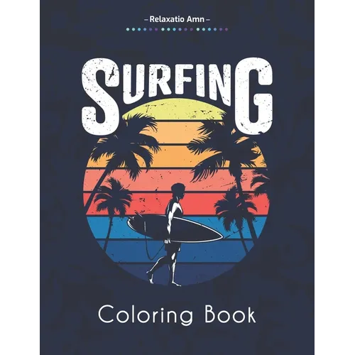 Surfing Coloring Book: Amazing Coloring Book For Surfer's Lover, waves and Oceans - Paperback