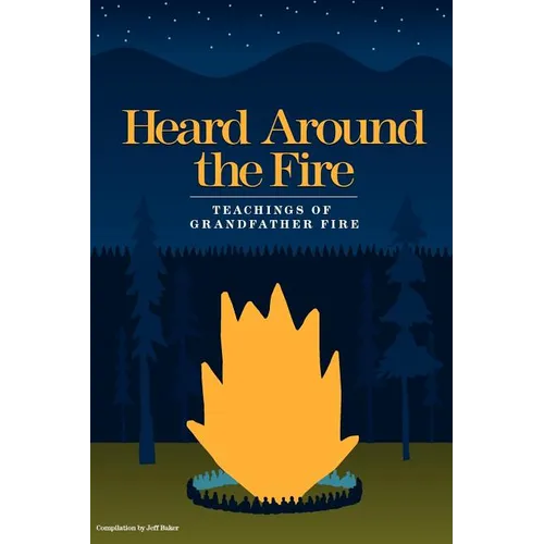 Heard Around the Fire: Teachings of Grandfather Fire - Paperback