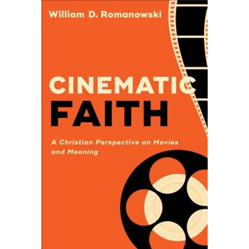Cinematic Faith: A Christian Perspective on Movies and Meaning - Paperback