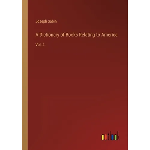A Dictionary of Books Relating to America: Vol. 4 - Paperback