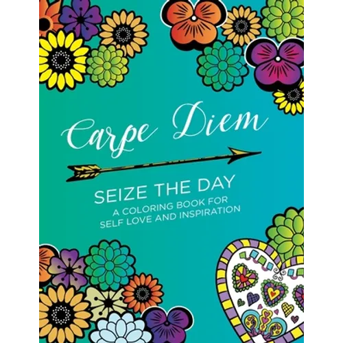 Carpe Diem - Seize the Day: A Coloring Book for Self Love & Inspiration (24 pages) - Paperback