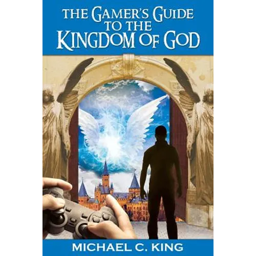 The Gamer's Guide to the Kingdom of God - Paperback