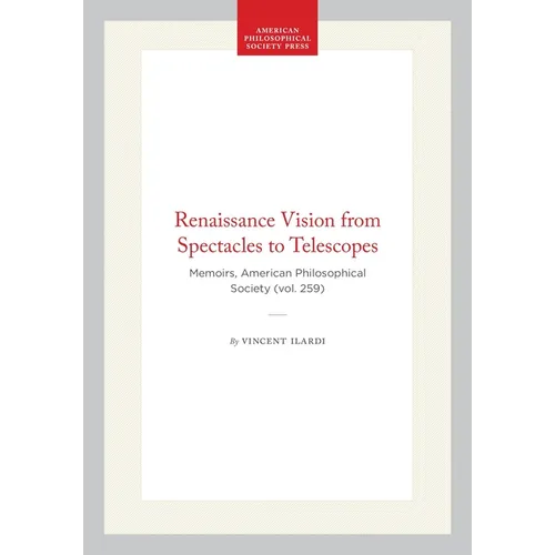 Renaissance Vision from Spectacles to Telescopes: Memoirs, American Philosophical Society (Vol. 259) - Hardcover