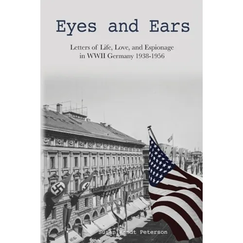 Eyes and Ears: Letters of life, love, and espionage in WWII Germany 1938-1956 - Paperback