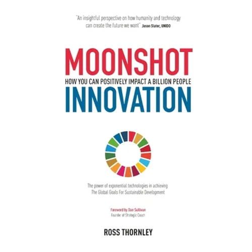 Moonshot Innovation: How you can positively impact a billion people - Paperback