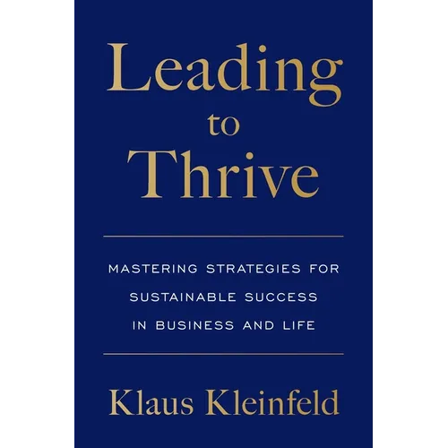 Leading to Thrive: Mastering Strategies for Sustainable Success in Business and Life - Paperback