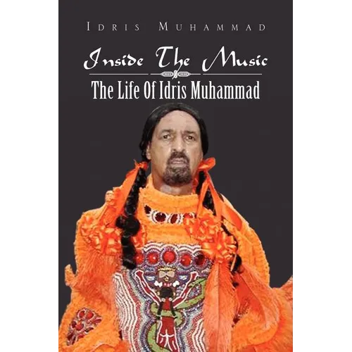 Inside the Music: The Life of Idris Muhammad: The Life of Idris Muhammad - Paperback