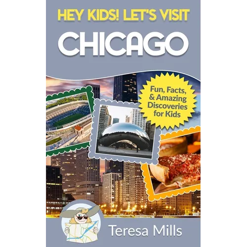 Hey Kids! Let's Visit Chicago: Fun Facts and Amazing Discoveries for Kids - Paperback