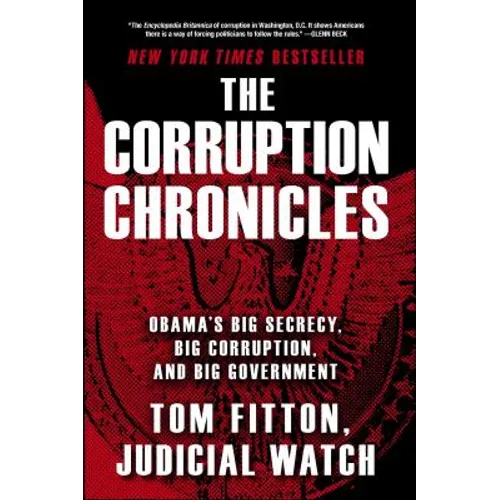 The Corruption Chronicles: Obama's Big Secrecy, Big Corruption, and Big Government - Paperback