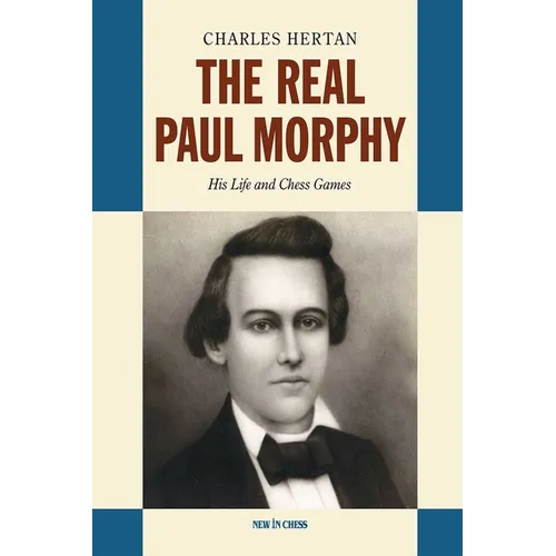 The Real Paul Morphy: His Life and Chess Games - Hardcover