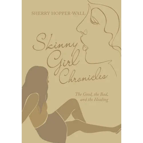 Skinny Girl Chronicles: The Good, the Bad, and the Healing - Hardcover