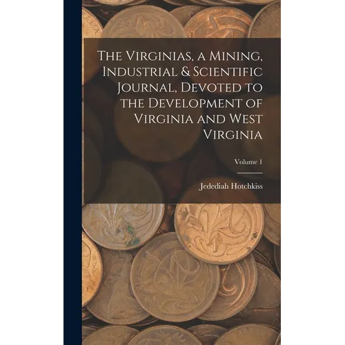 The Virginias, a Mining, Industrial & Scientific Journal, Devoted to the Development of Virginia and West Virginia; Volume 1 - Hardcover