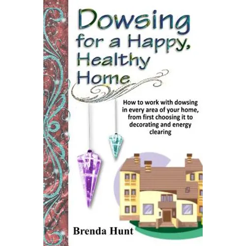 Dowsing for a Healthy, Happy Home: Improving the health of your home with the art of dowsing - Paperback