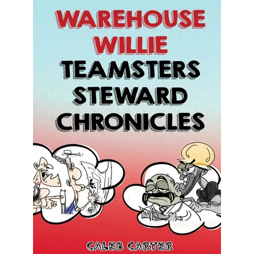 Warehouse Willie: Teamsters Steward Chronicles - Hardcover