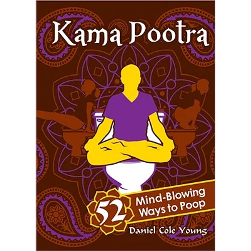 Kama Pootra: 52 Mind-Blowing Ways to Poop - Hardcover