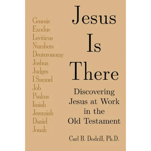 Jesus Is There: Discovering Jesus at Work in the Old Testament - Paperback