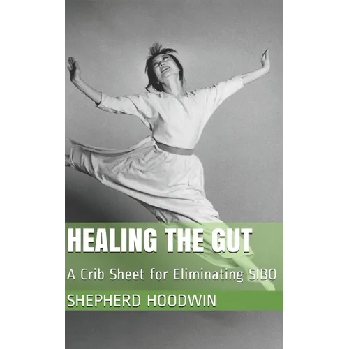 Healing the Gut: A Crib Sheet for Eliminating SIBO - Paperback