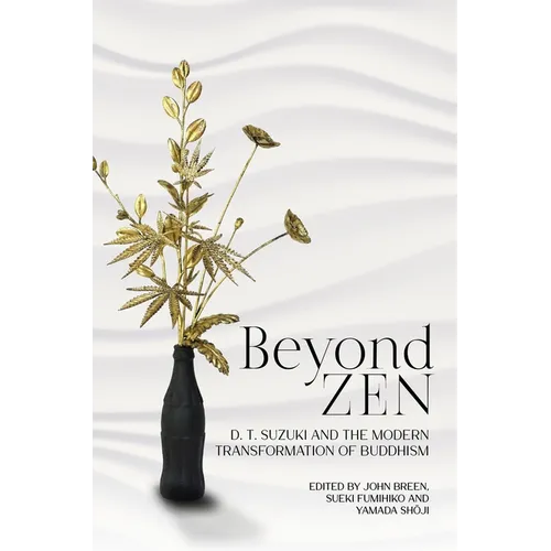 Beyond Zen: D. T. Suzuki and the Modern Transformation of Buddhism - Hardcover