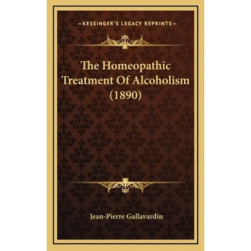 The Homeopathic Treatment of Alcoholism (1890) - Hardcover