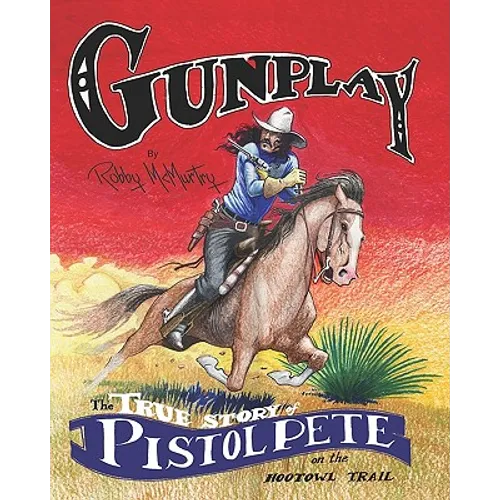 Gunplay: The True Story of Pistol Pete on the Hootowl Trail - Paperback