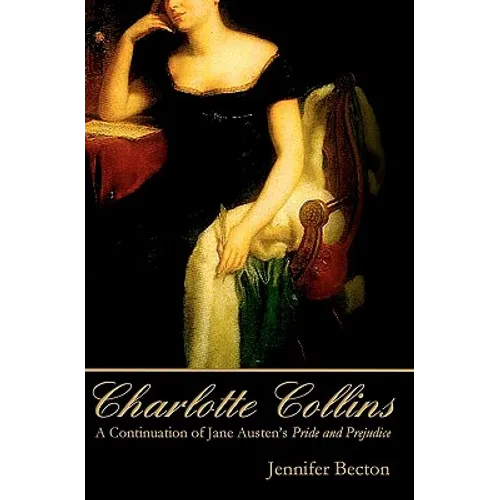 Charlotte Collins: A Continuation of Jane Austen's Pride and Prejudice - Paperback