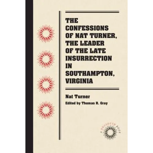 The Confessions of Nat Turner, the Leader of the Late Insurrection in Southampton, Virginia - Paperback