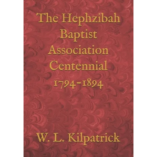 The Hephzibah Baptist Association Centennial 1794-1894 - Paperback